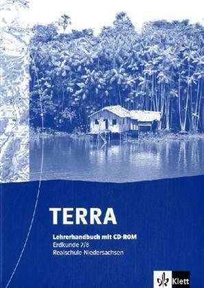 TERRA Erdkunde für Niedersachsen - Ausgabe für Realschulen (Neue Ausgabe) / TERRA Erdkunde für Realschulen in Niedersachsen - Neubearbeitung: Lehrerhandbuch mit CD-ROM Learning & Reference