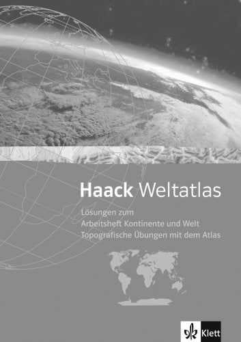 Haack Weltatlas für Sekundarstufe I und II / Arbeitsheft Kontinente und Welt - Topografische Übungen mit dem Atlas. Lösungen Study Guides