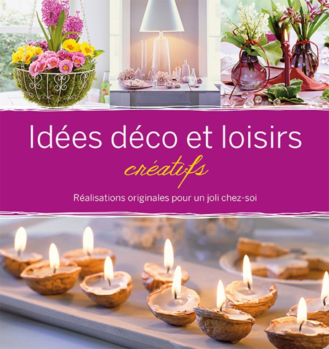 Idées déco et loisirs créatifs: Réalisations originales pour un joli chez-soi Books