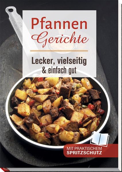 Pfannengerichte: Lecker, vielseitig & einfach gut: Lecker, vielseitig & einfach gut. Mit praktischem Spritzschutz Leisure, Home & Garden