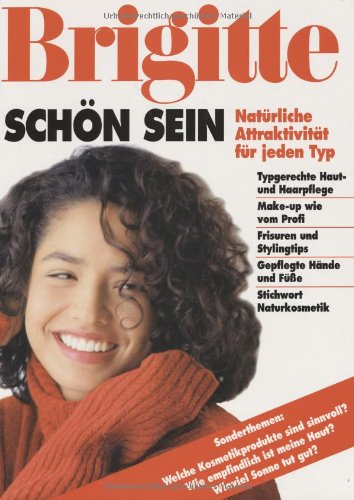 BRIGITTE: Schön sein: Pflege für Haut und Haar. Dazu alles über Make-up und Frisuren: Pflege für Haut und Haar. Alles über Make-up und Frisuren Lifestyle