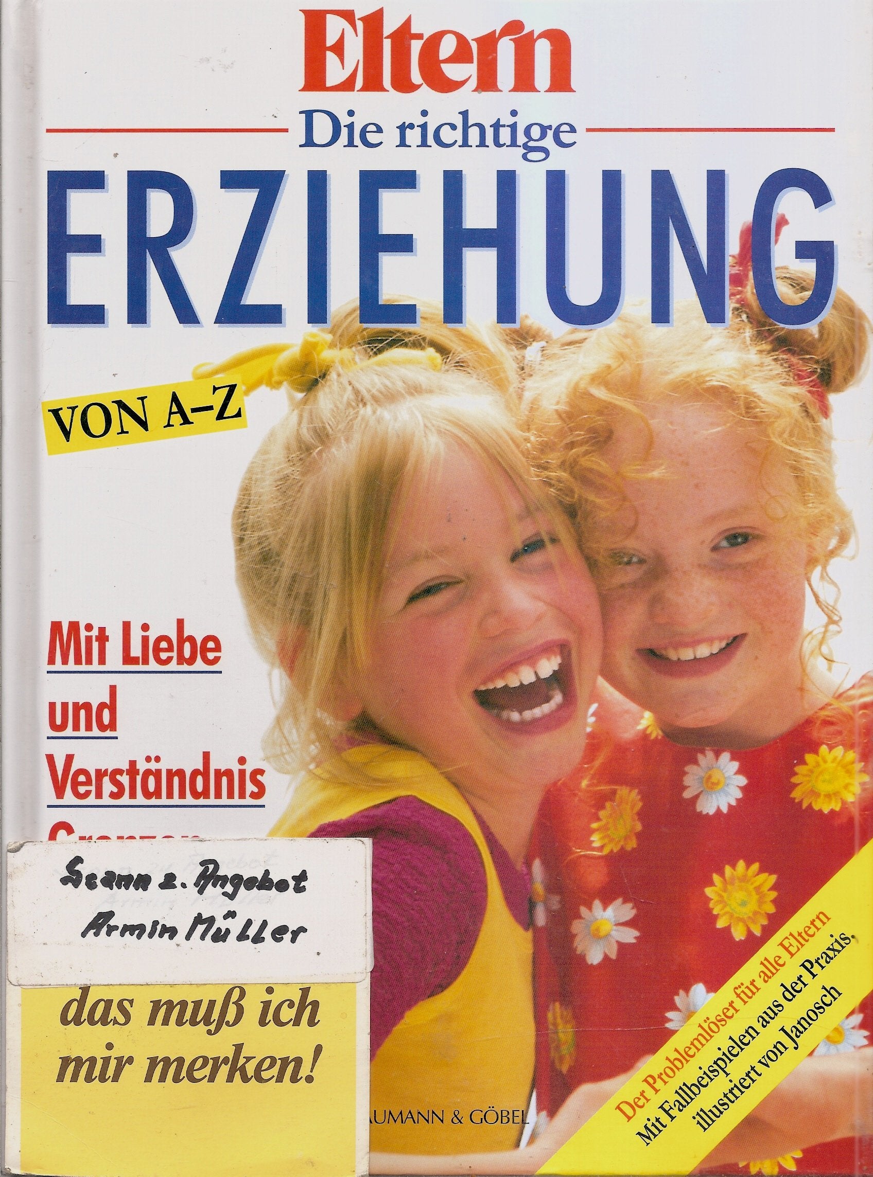 Die richtig Erziehung von A - Z: Mit Liebe und Verständnis Grenzen ziehen Parents & Children