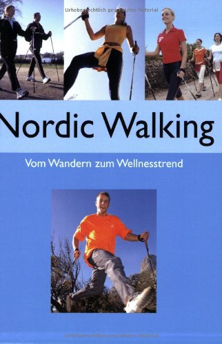 Nordic Walking: Vom Wandern zum Wellnesstrend Health, Nutrition & Fitness