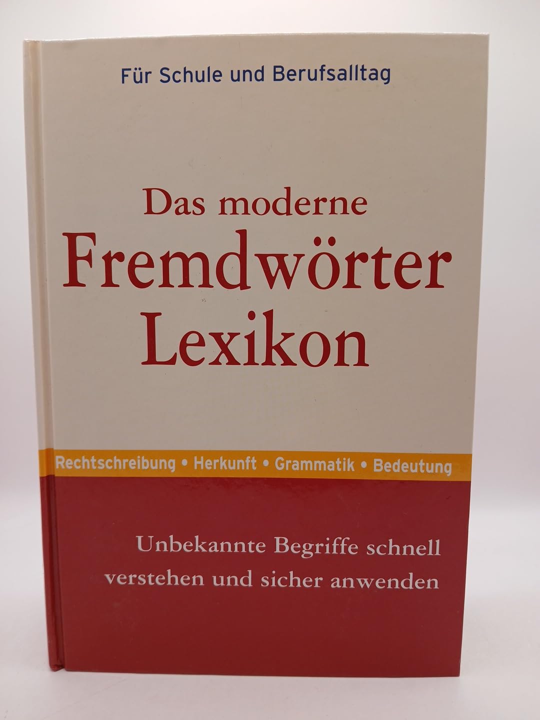 Das moderne Fremdwörterlexikon: Unbekannte Begriffe schnell verstehen und sicher anwenden General education