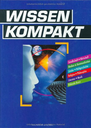 Wissen kompakt - Geisteswissenschaft. Gesellschaft, Wirtschaft, Medien & Kommunikation, Länder, Weltgeschichte, Religion, Philosophie, Literatur, Musik, Bildende Kunst Learning & Reference