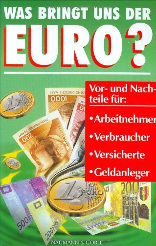 Was bringt uns der Euro?. Vor- und Nachteile für Arbeitnehmer - Verbraucher - Versicherte - Geldanleger Business, Finance & Career