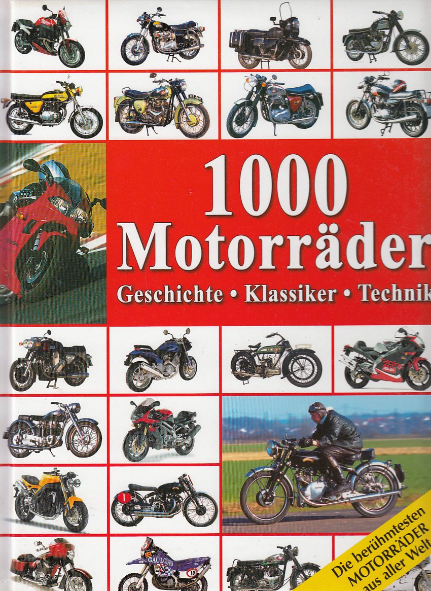 1000 Motorräder: Geschichte, Klassiker, Technik: Geschichte, Klassiker, Technik. Die berühmtesten Motorräder aus aller Welt Business & Technology
