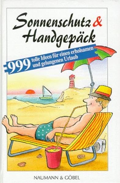 Sonnenschutz & Handgepäck: 999 tolle Tips für einen erholsamen und gelungenen Urlaub Self-help