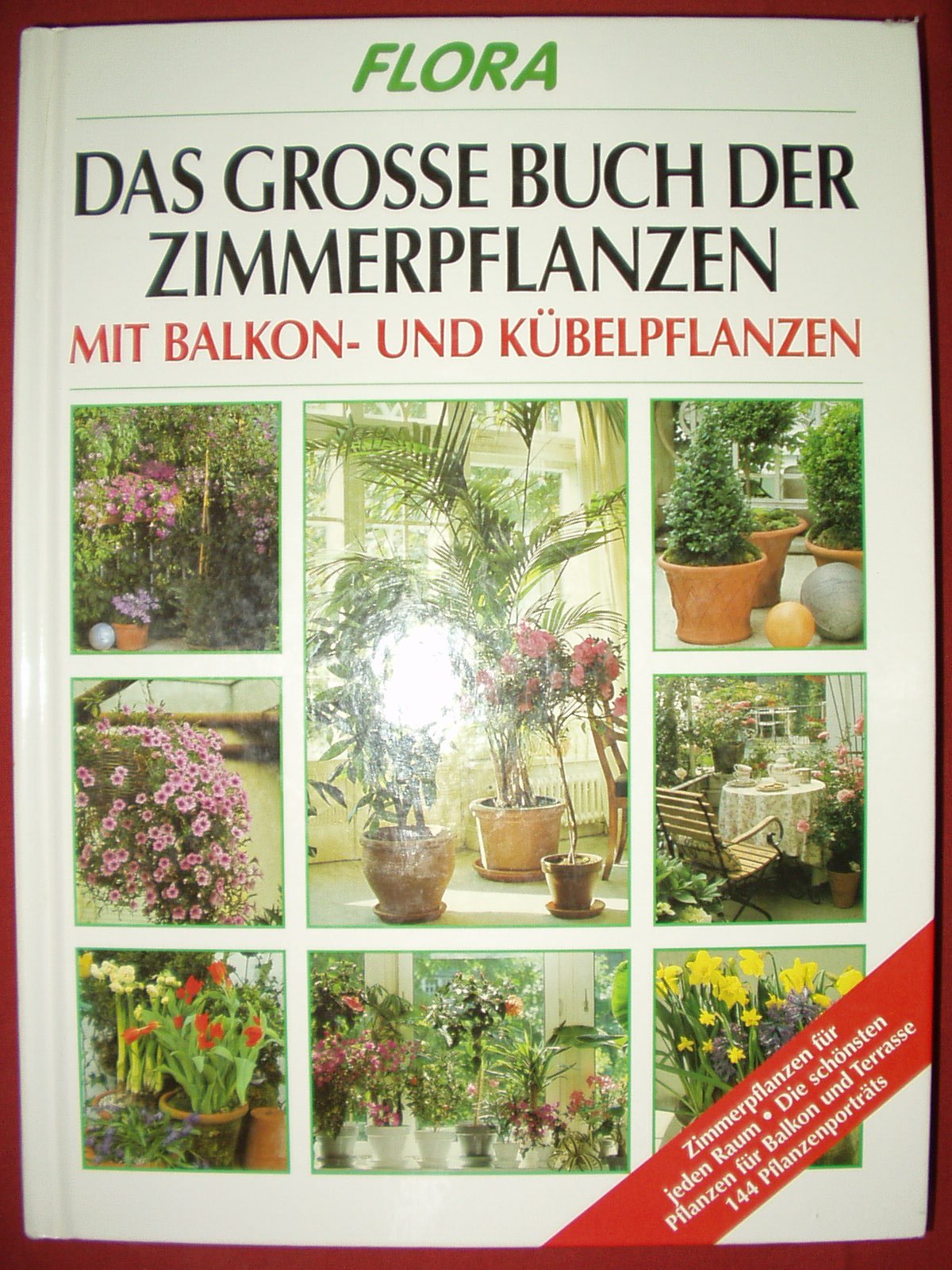 Flora - Das grosse Buch der Zimmerpflanzen: Mit Balkon- und Kübelpflanzen. Mit 144 Pflanzenporträts Garden & Plants