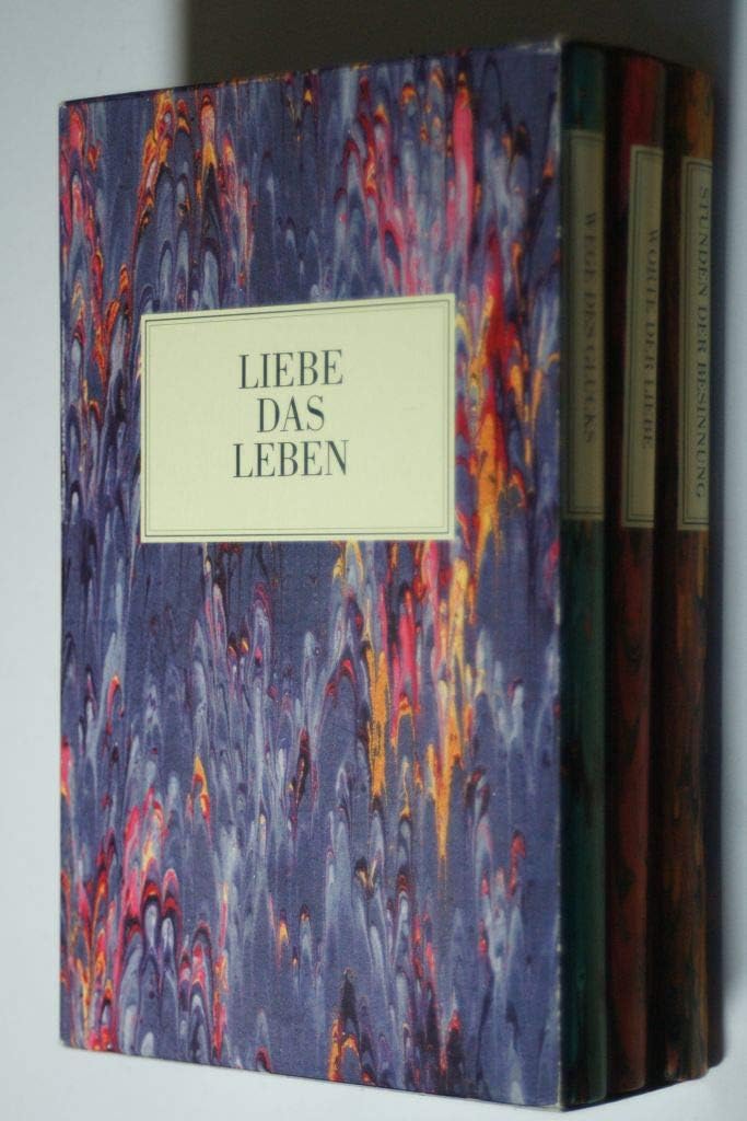 Liebe das Leben: Worte der Liebe/ Stunden der Besinnung/ Wege des Glücks General education