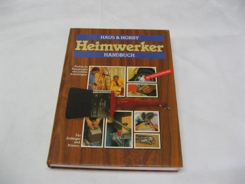 Haus & Hobby Heimwerker-Handbuch. Praktische Anregungen und präzise Anleitungen Leisure, Home & Garden