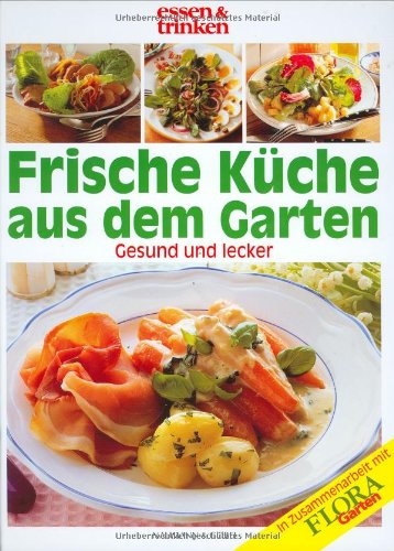 Frische Küche aus dem Garten: Gesund und lecker Garden & Plants