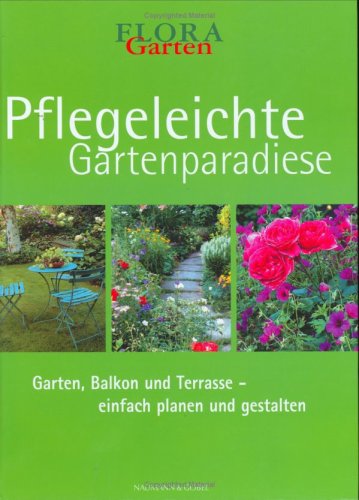 Pflegeleichte Gartenparadiese: Garten, Balkon und Terrasse - einfach planen und gestalten Garden & Plants