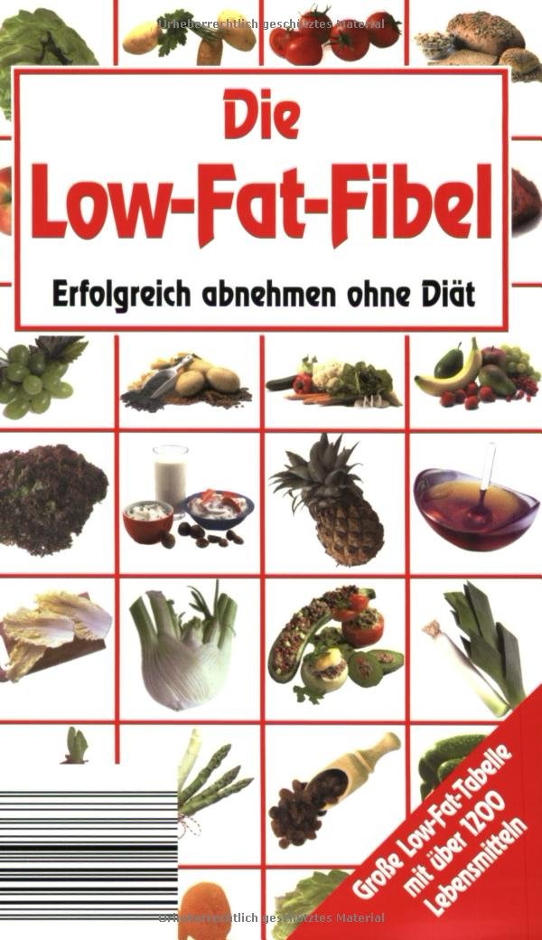 Die Low-Fat-Fibel: Erfolgreich abnehmen ohne Diät Health, Nutrition & Fitness
