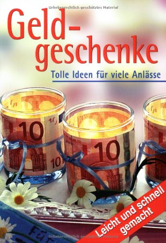 Geldgeschenke. Tolle Ideen für viele Anlässe Hobbies & Crafts