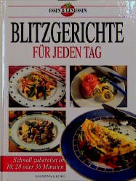Blitzgerichte für jeden Tag: Schnell zubereitet in 10, 20 oder 30 Minuten Cooking & Enjoying