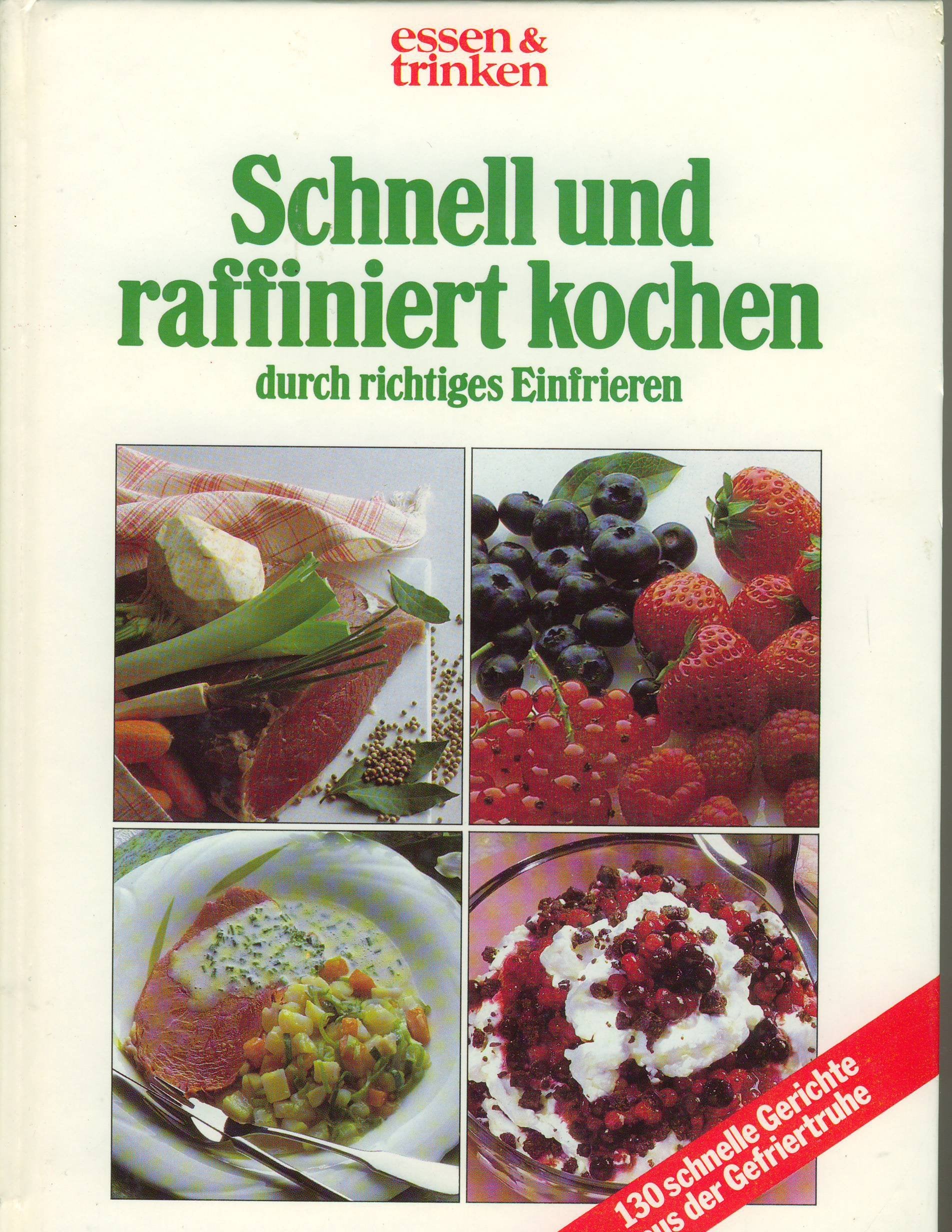 essen & trinken : Schnell und raffiniert kochen durch richtiges Einfrieren Cooking & Enjoying