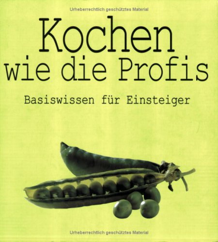 Kochen wie die Profis: Basiswissen für Einsteiger Cooking & Enjoying