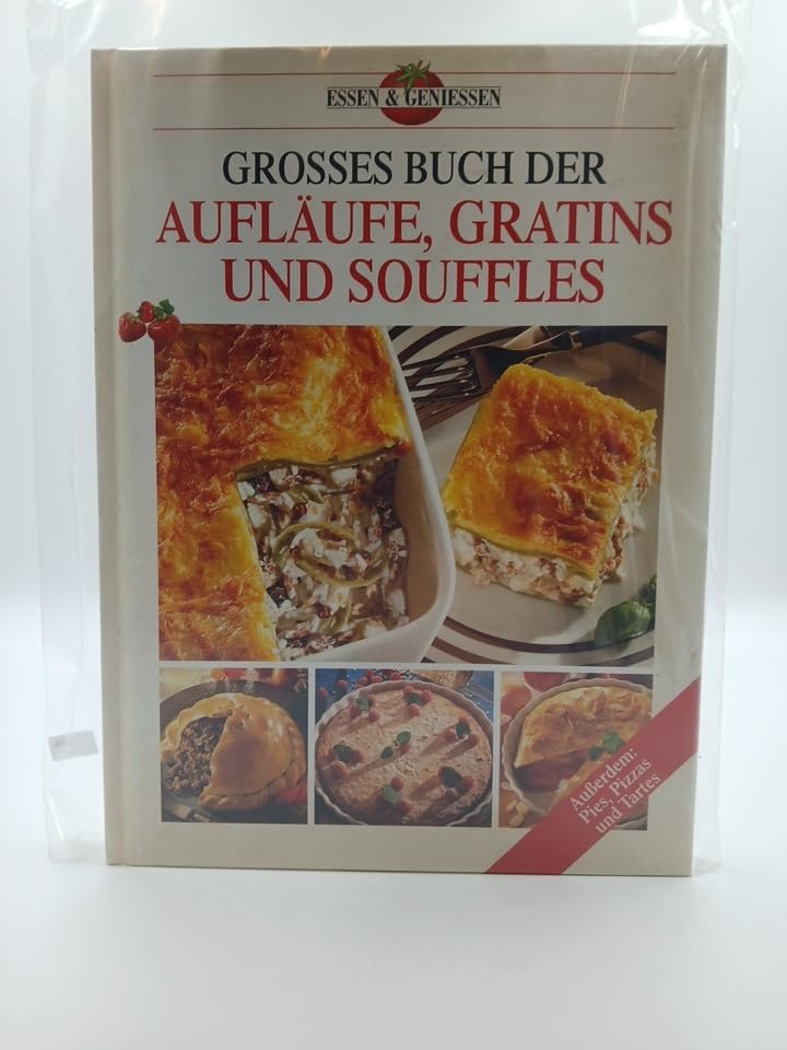 Großes Buch der Aufläufe, Gratins und Souffles: Außerdem: Pies, Pizzas und Tartes Cooking & Enjoying