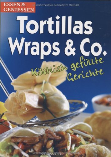 Tortillas, Wraps & Co.. köstlich gefüllte Gerichte Health, Nutrition & Fitness