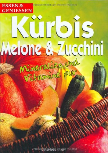 Kürbis, Melone & Zucchini. Mineralien und Vitamine pur Books