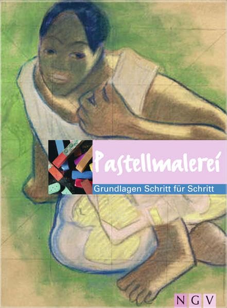 Pastellmalerei: Grundlagen Schritt für Schritt: Grundlagen - Techniken - Motive Film, Art & Culture