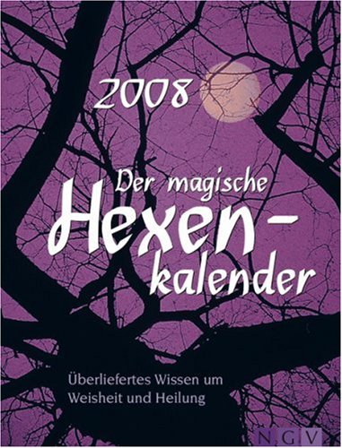 Der magische Hexenkalender 2008: Überliefertes Wissen um Weisheit und Heilung Calendars