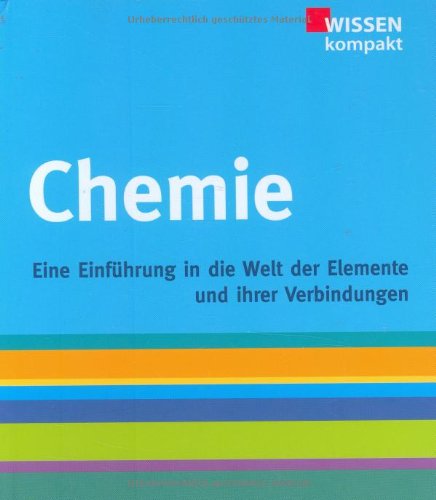 Chemie: Eine Einführung in die Welt der Elemente und Ihrer Verbindungen: Ein Einführung in die Welt der Elemente und ihrer Verbindungen Natural Sciences