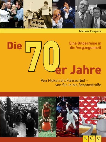 Die 70er Jahre: Von Flokati bis Fahrverbot - von Sit-in bis Sesamstraße: Von Flokati bis Fahrverbot - von Sit-in bis Sesamstraße. Eine Bilderreise in die Vergangenheit Politics & History
