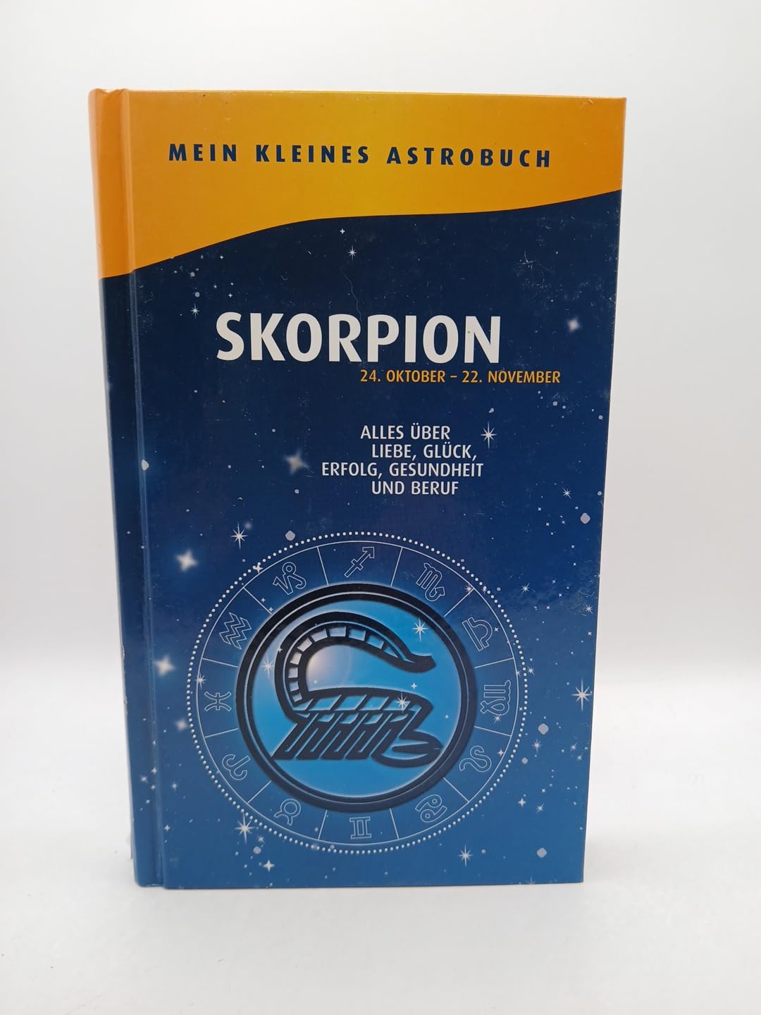 Skorpion 24.Oktober - 22.November. Alles über Liebe, Glück, Erfolg, Gesundheit und Beruf (Mein kleines Astrobuch) Books