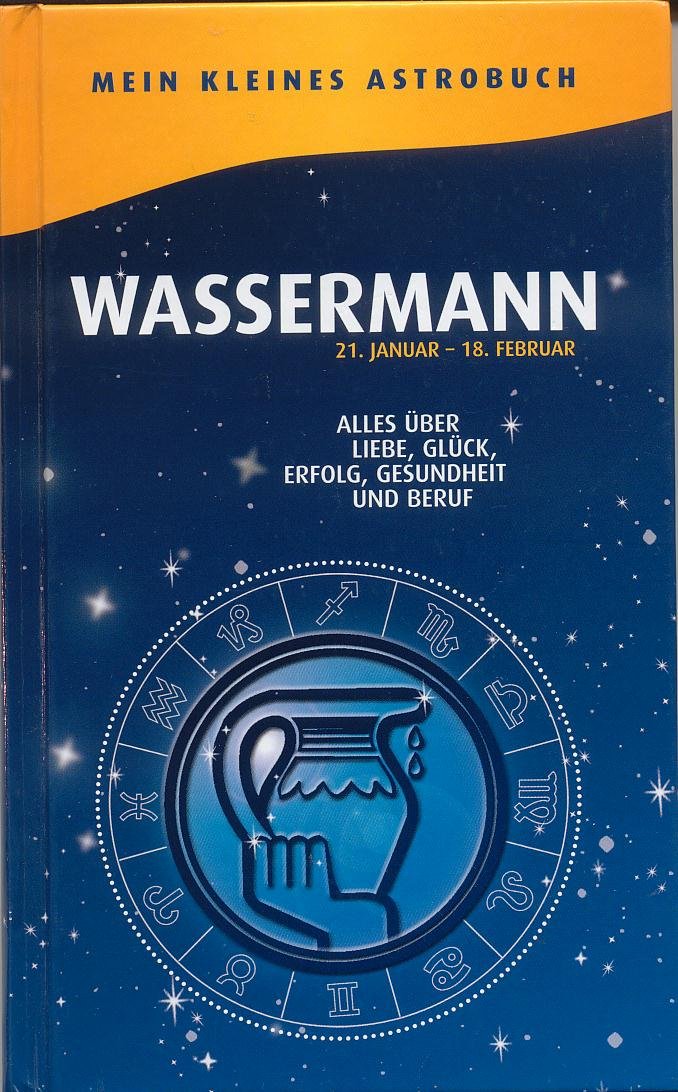 Mein kleines Astrobuch - Wassermann 21. Januar-18. Februar - Alles über Liebe, Glück, Erfolg Gesundheit und Beruf Books