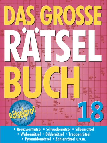Das grosse Rätselbuch 18: Kreuzworträtsel, Schwedenrätsel, Silbenrätsel, Wabenrätsel, Bilderrätsel, Treppenrätsel, Bastelrätsel, Pyramidenrätsel, Zahlenrätsel u.v.m. Leisure & Fun