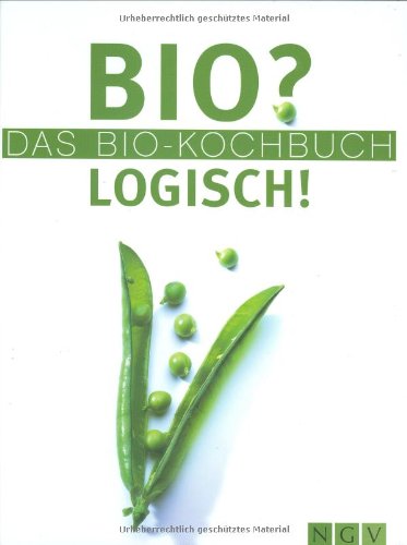 BIO? LOGISCH! Das Biokochbuch Health, Nutrition & Fitness