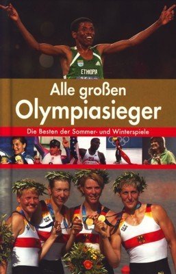 Alle großen Olympiasieger Die Besten der Sommer- und Winterspiele Books