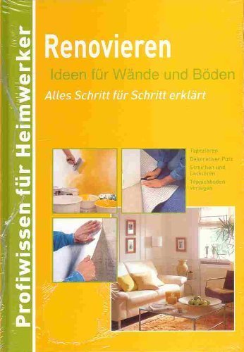 Renovieren - Ideen für Wände und Böden - Alles Schritt für Schritt erklärt (Profiwissen für Heimwerker) Books