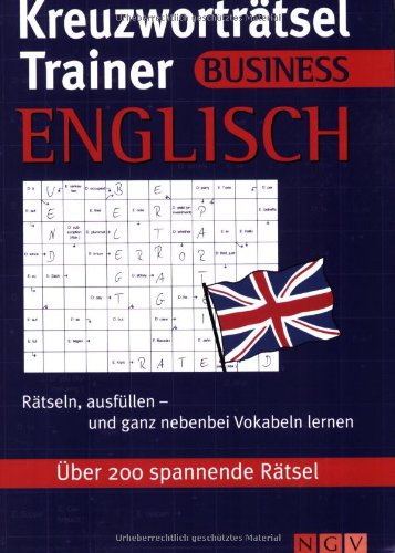Kreuzworträtsel Trainer Business Englisch: Rätseln, ausfüllen - und ganz nebenbei Vokabeln lernen: Rätseln, ausfüllen - und ganz nebenbei Vokabeln lernen. Über 200 spannende Rätsel Leisure & Fun