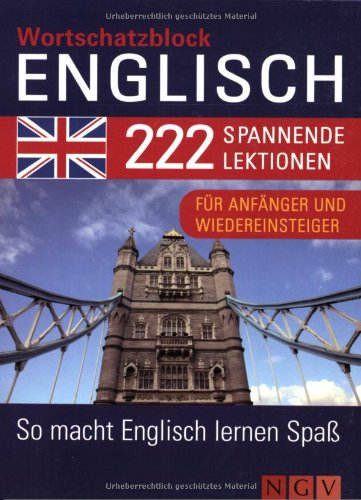 Wortschatzblock Englisch: 222 spannende Lektionen für Anfänger und Wiedereinsteiger: 222 spannende Lektionen. Für Anfänger und Wiedereinsteiger. So macht Englisch lernen Spaß Learning & Reference