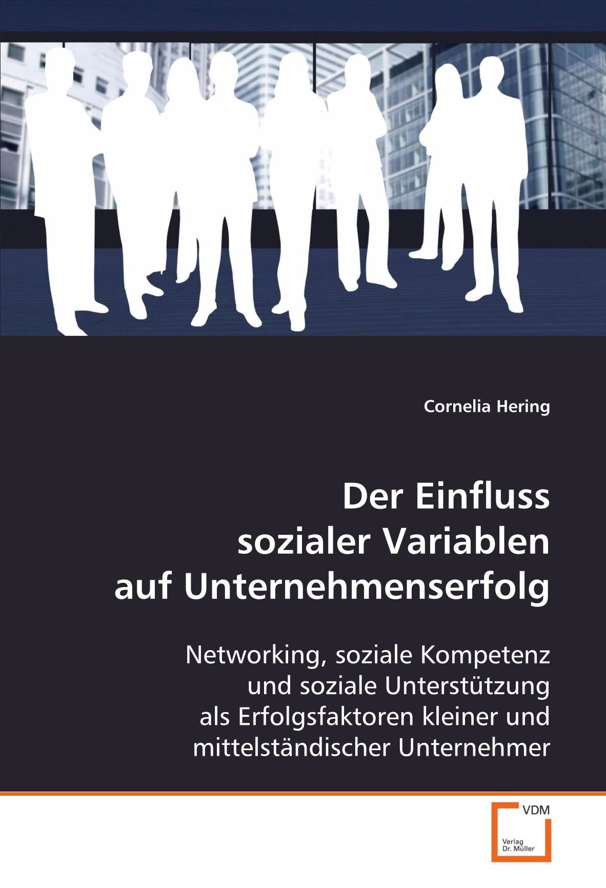 Der Einfluss sozialer Variablen auf Unternehmenserfolg: Networking, soziale Kompetenz und soziale Unterstützung als Erfolgsfaktoren kleiner und mittelständischer Unternehmer Law