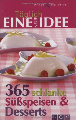 365 schlanke Süßspeisen & Desserts: Täglich eine neue Idee Health, Nutrition & Fitness