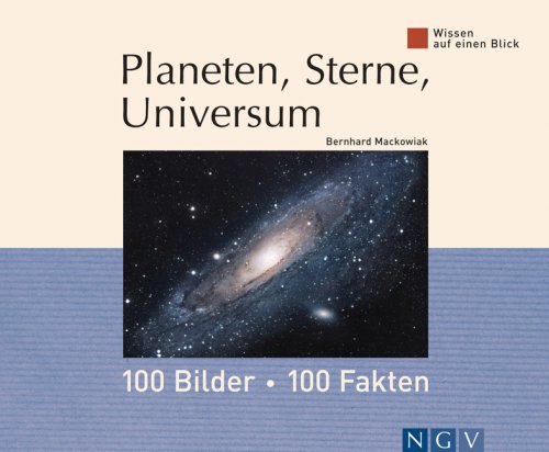 Planeten, Sterne, Universum: 100 Bilder, 100 Fakten Natural Sciences