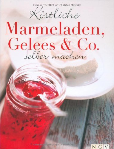 Köstliche Marmeladen, Gelees & Co.selber machen Cooking & Enjoying
