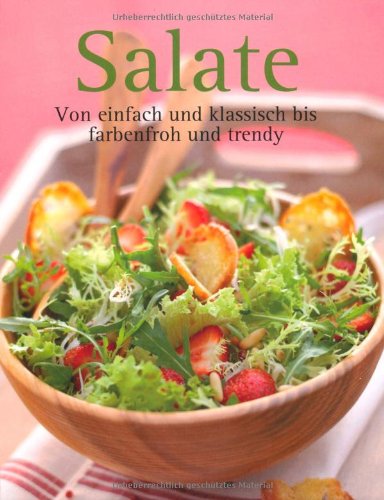 Salate: Von einfach und klassisch bis farbenfroh und trendy book