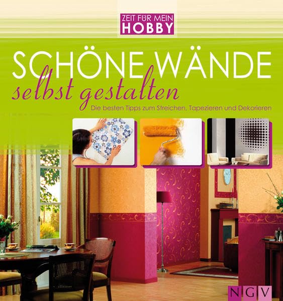 Schöne Wände selbst gestalten: Die besten Tipps zum Streichen, Tapezieren und Dekorieren (Zeit für mein Hobby) Hobbies & Crafts
