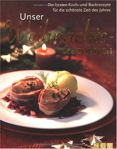 Unser Weihnachts-Kochbuch. Die besten Koch- und Backrezepte für die schönste Zeit des Jahres Health, Nutrition & Fitness