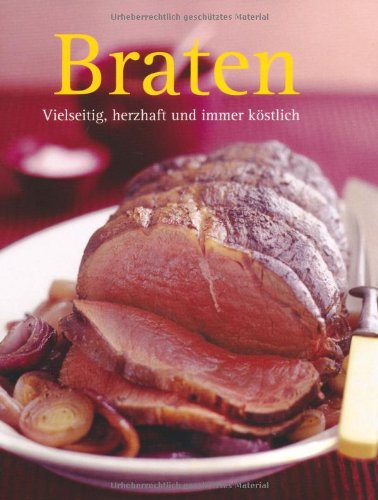Braten: Vielseitig, herzhaft und immer köstlich Leisure, Home & Garden