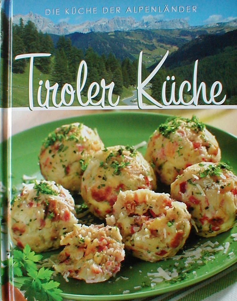 Tiroler Küche Die Küche der Alpenländer Books