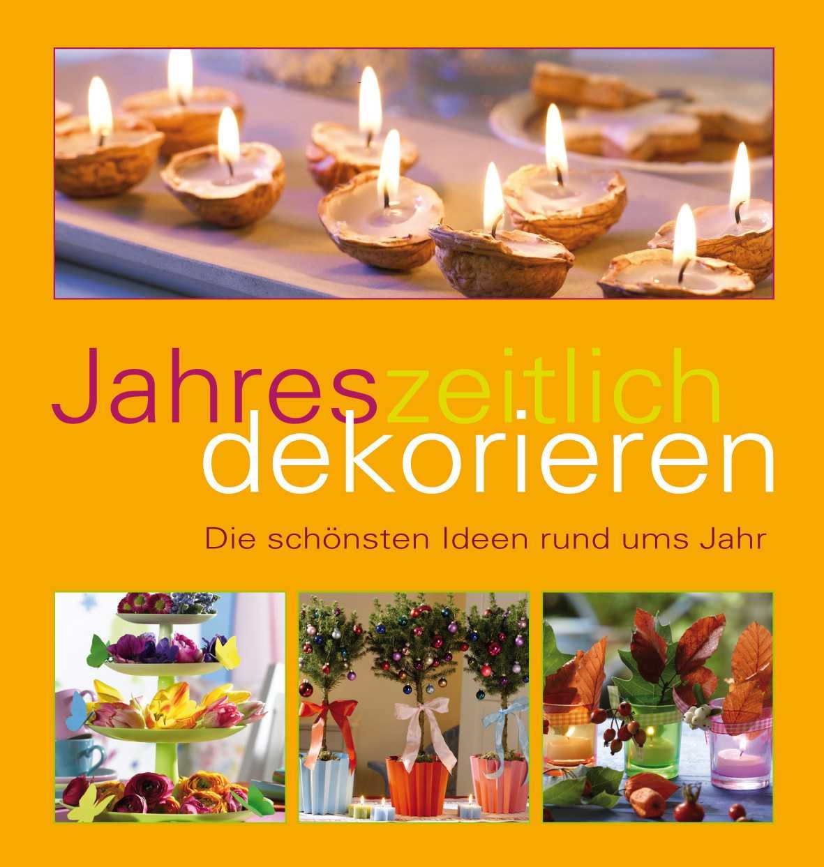 Jahreszeitlich dekorieren: Die schönsten Ideen rund ums Jahr Books