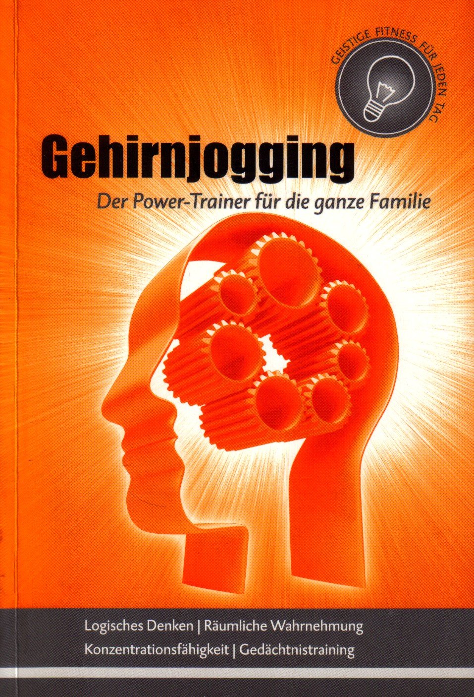 Gehirnjogging. Der Power-Trainer für die ganze Familie. Logisches Denken - Räumliche Wahrnehmung - Konzentrationsfähigkeit - Gedächtnistraining (Geistige Fitness für jeden Tag) Books