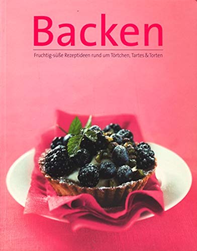 Backen Fruchtig - süße Rezeptideen rund um Törtchen, Tartes & Torten Books