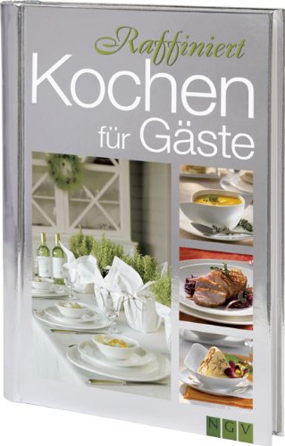 Raffiniert kochen für Gäste Cooking & Enjoying